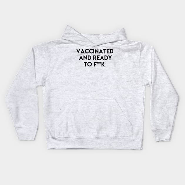 Vaccinated and ready to f ** k Kids Hoodie by ghjura